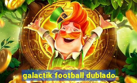 galactik football dublado